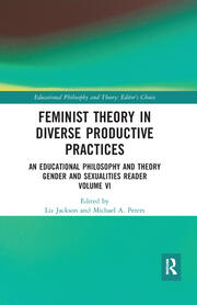 Feminist Theory in Diverse Productive Practices: An Educational Philosophy and Theory Gender and Sexualities Reader, Volume VI book cover