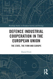 Defence Industrial Cooperation in the European Union: The State, the Firm and Europe book cover