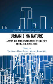 Urbanizing Nature: Actors and Agency (Dis)Connecting Cities and Nature Since 1500 book cover