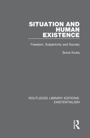 Situation and Human Existence: Freedom, Subjectivity and Society book cover