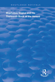Maphaeus Vegius and His Thirteenth Book of the Aeneid: A Chapter on Virgil in the Renaissance book cover