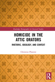 Homicide in the Attic Orators: Rhetoric, Ideology, and Context book cover