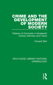 Crime and the Development of Modern Society: Patterns of Criminality in Nineteenth Century Germany and France book cover