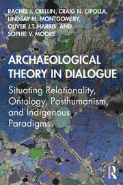 Archaeological Theory in Dialogue: Situating Relationality, Ontology, Posthumanism, and Indigenous Paradigms book cover