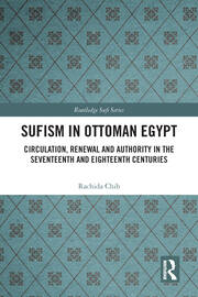 Sufism in Ottoman Egypt: Circulation, Renewal and Authority in the Seventeenth and Eighteenth Centuries book cover