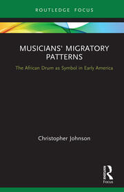 Musicians' Migratory Patterns: The African Drum as Symbol in Early America book cover