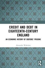 Credit and Debt in Eighteenth-Century England: An Economic History of Debtors’ Prisons book cover