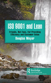 ISO 9001 and Lean: Friends, Not Foes, For Providing Efficiency and Customer Value book cover