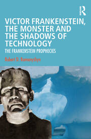 Victor Frankenstein, the Monster and the Shadows of Technology: The Frankenstein Prophecies book cover