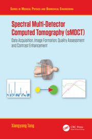 Spectral Multi-Detector Computed Tomography (sMDCT): Data Acquisition, Image Formation, Quality Assessment and Contrast Enhancement book cover