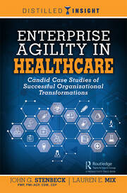 Enterprise Agility in Healthcare: Candid Case Studies of Successful Organizational Transformations book cover