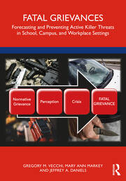 Fatal Grievances: Forecasting and Preventing Active Killer Threats in School, Campus, and Workplace Settings book cover