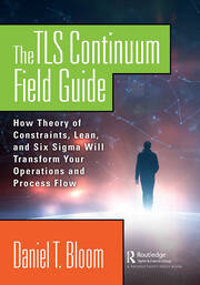 The TLS Continuum Field Guide: How Theory of Constraints, Lean, and Six Sigma Will Transform Your Operations and Process Flow book cover