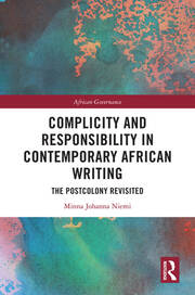 Complicity and Responsibility in Contemporary African Writing: The Postcolony Revisited book cover