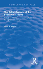The Colonial Agents of the British West Indies: A Study in Colonial Administration Mainly in the Eighteenth Century book cover
