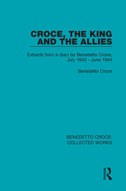 Croce, the King and the Allies: Extracts from a diary by Benedetto Croce, July 1943 - June 1944 book cover