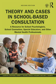 Theory and Cases in School-Based Consultation: A Resource for School Psychologists, School Counselors, Special Educators, and Other Mental Health Professionals book cover