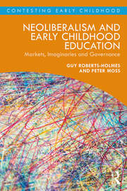 Neoliberalism and Early Childhood Education: Markets, Imaginaries and Governance book cover