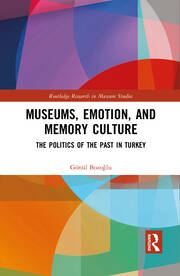 Museums, Emotion, and Memory Culture: The Politics of the Past in Turkey book cover