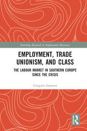 Employment, Trade Unionism, and Class: The Labour Market in Southern Europe since the Crisis book cover