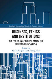 Business, Ethics and Institutions: The Evolution of Turkish Capitalism in Global Perspectives book cover