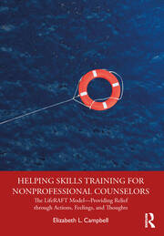 Helping Skills Training for Nonprofessional Counselors: The LifeRAFT Model—Providing Relief through Actions, Feelings, and Thoughts book cover