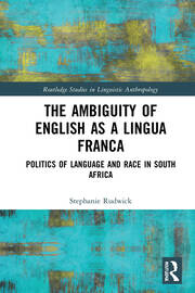 The Ambiguity of English as a Lingua Franca: Politics of Language and Race in South Africa book cover