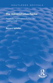 The Administrative Factor: Papers in Organization, Politics and Development book cover