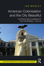 American Colonisation and the City Beautiful: Filipinos and Planning in the Philippines, 1916-35 book cover
