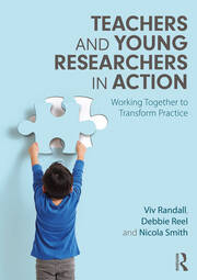 Teachers and Young Researchers in Action: Working Together to Transform Practice book cover