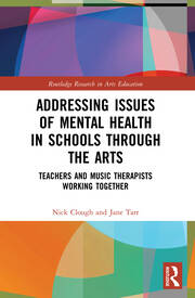 Addressing Issues of Mental Health in Schools through the Arts: Teachers and Music Therapists Working Together book cover