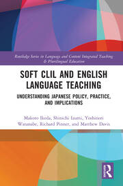 Soft CLIL and English Language Teaching: Understanding Japanese Policy, Practice and Implications book cover