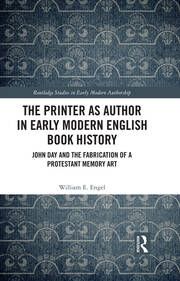 The Printer as Author in Early Modern English Book History: John Day and the Fabrication of a Protestant Memory Art book cover