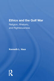 Ethics And The Gulf War: Religion, Rhetoric, And Righteousness book cover