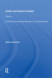 Arabs And Jews In Israel: Volume 1, Conflicting And Shared Attitudes In A Divided Society book cover