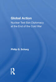 Global Action: Nuclear Test Ban Diplomacy At The End Of The Cold War book cover