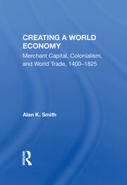 Creating A World Economy: Merchant Capital, Colonialism, And World Trade, 1400-1825 book cover