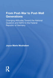 From Post-war To Post-wall Generations: Changing Attitudes Towards The National Question And Nato In The Federal Republic Of Germany book cover