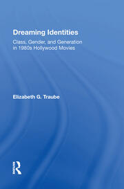 Dreaming Identities: Class, Gender, And Generation In 1980s Hollywood Movies book cover