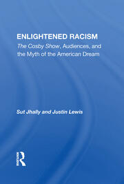 Enlightened Racism: The Cosby Show, Audiences, And The Myth Of The American Dream book cover