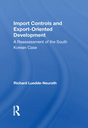 Import Controls And Export-oriented Development: A Reassessment Of The South Korean Case book cover