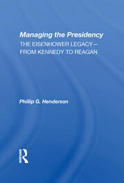 Managing The Presidency: The Eisenhower Legacy--from Kennedy To Reagan book cover