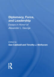 Diplomacy, Force, And Leadership: Essays In Honor Of Alexander L. George book cover
