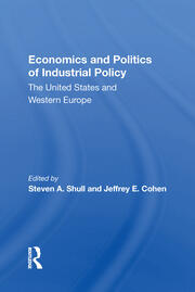 Economics And Politics Of Industrial Policy: The United States And Western Europe book cover