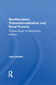 Neoliberalism, Transnationalization And Rural Poverty: A Case Study Of Michoacan, Mexico book cover