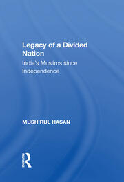 Legacy Of A Divided Nation: India's Muslims From Independence To Ayodhya book cover
