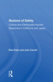 Illusions Of Safety: Culture And Earthquake Hazard Response In California And Japan book cover