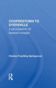 Cooperstown To Dyersville: A Geography Of Baseball Nostalgia book cover