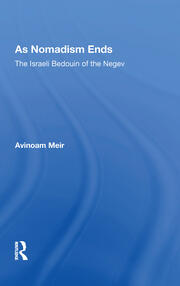 As Nomadism Ends: The Israeli Bedouin Of The Negev book cover