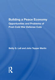Building A Peace Economy: Opportunities And Problems Of Post-cold War Defense Cuts book cover